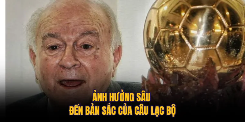 Ảnh hưởng sâu đến bản sắc của câu lạc bộ