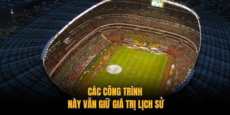 Các công trình này vẫn giữ giá trị lịch sử