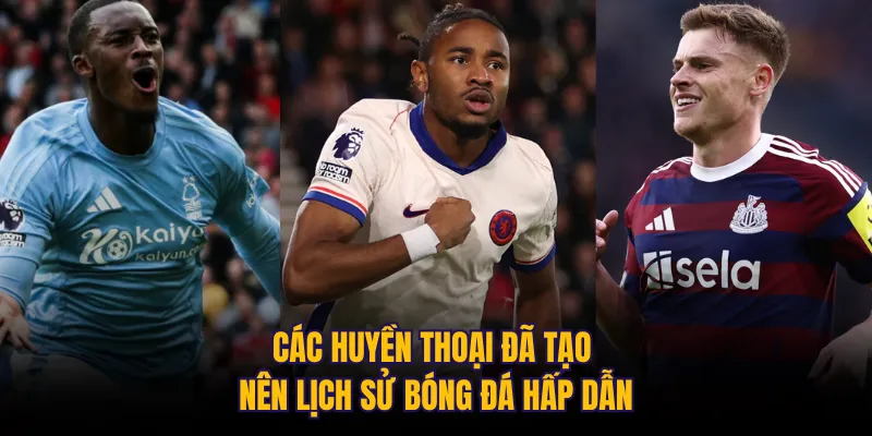 Các huyền thoại đã tạo nên lịch sử bóng đá hấp dẫn