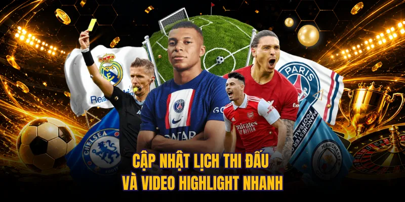 Cập nhật lịch thi đấu và video highlight nhanh