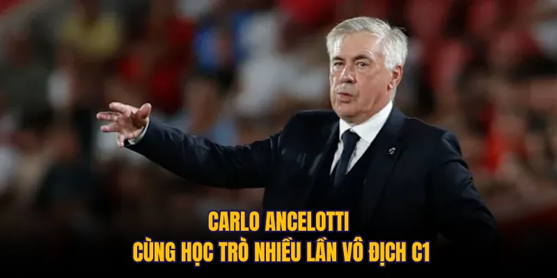 Carlo Ancelotti cùng học trò nhiều lần vô địch C1