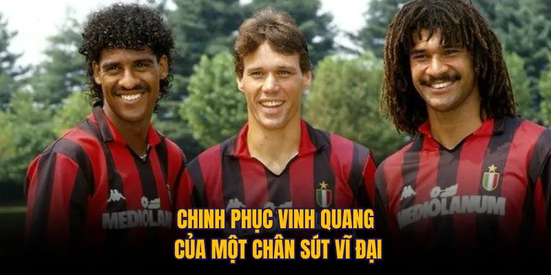 Chinh phục vinh quang của một chân sút vĩ đại