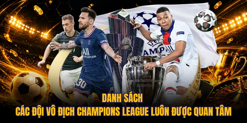 Danh sách các đội vô địch Champions League luôn được quan tâm