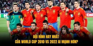 Đội Hình Hay Nhất Của World Cup 2010 Vs 2022 Ai Mạnh Hơn? 