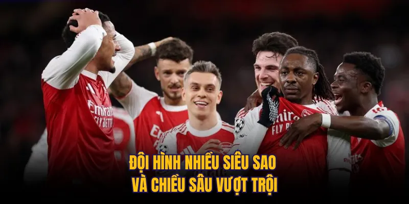  Đội hình nhiều siêu sao và chiều sâu vượt trội
