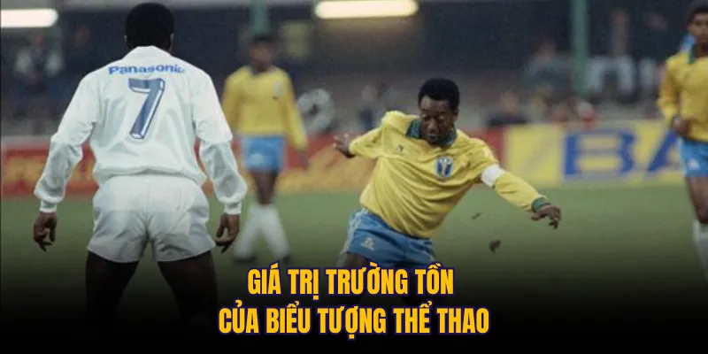 Giá trị trường tồn của biểu tượng thể thao