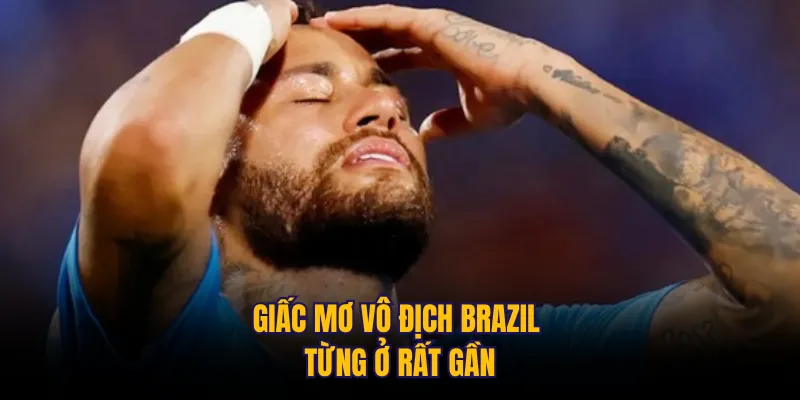Giấc mơ vô địch Brazil từng ở rất gần