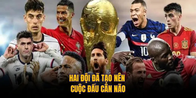 Hai đội đã tạo nên cuộc đấu cân não