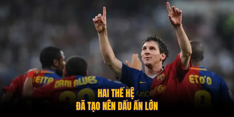 Hai thế hệ đã tạo nên dấu ấn lớn