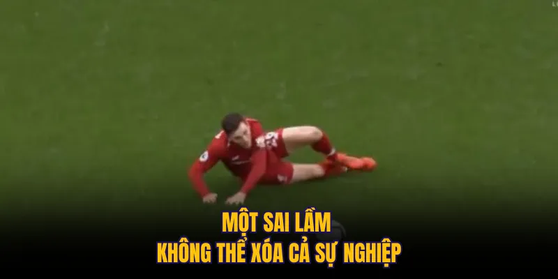 Một sai lầm không thể xóa cả sự nghiệp
