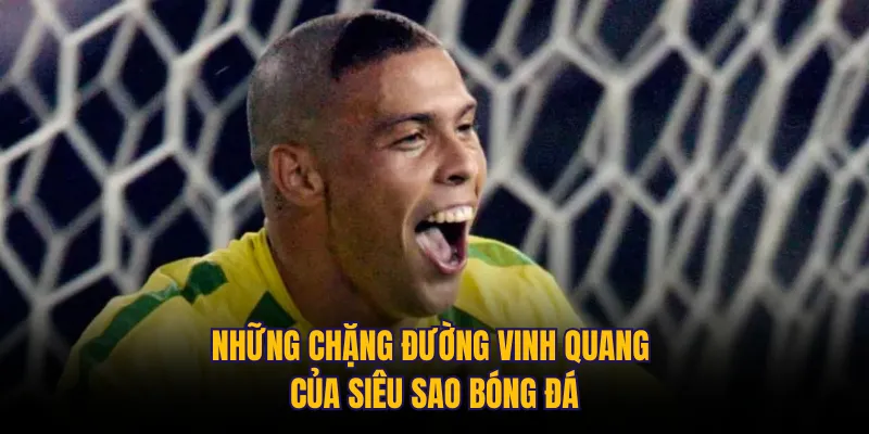 Những chặng đường vinh quang của siêu sao bóng đá