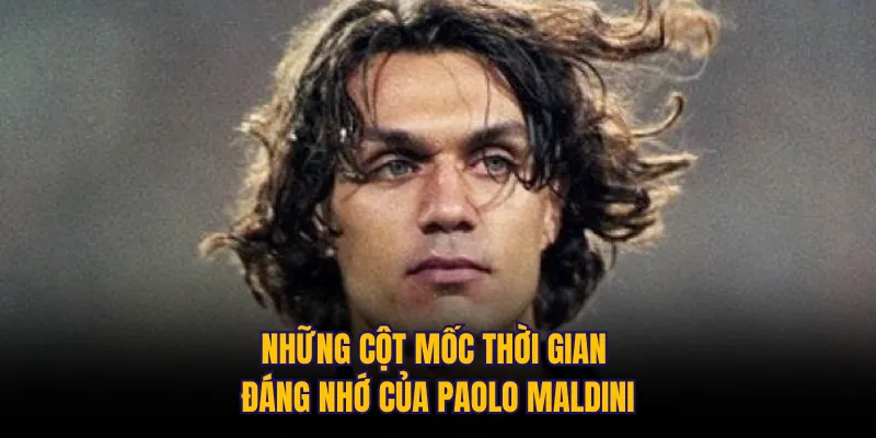 Những cột mốc thời gian đáng nhớ của Paolo Maldini
