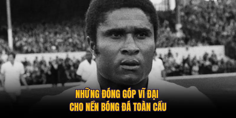 Những đóng góp vĩ đại cho nền bóng đá toàn cầu
