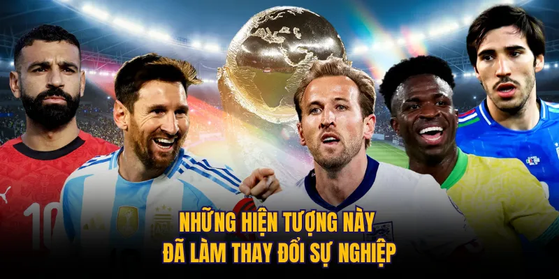 Những hiện tượng này đã làm thay đổi sự nghiệp