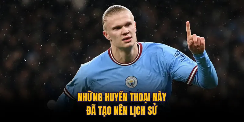Những huyền thoại này đã tạo nên lịch sử