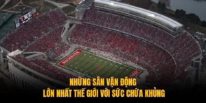 Những Sân Vận Động Lớn Nhất Thế Giới Với Sức Chứa Khủng 