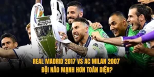 Real Madrid 2017 Vs AC Milan 2007 Đội Nào Mạnh Hơn Toàn Diện?