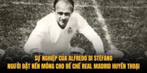 Sự Nghiệp Của Alfredo Di Stéfano: Người Đặt Nền Móng Cho Đế Chế Real Madrid Huyền Thoại