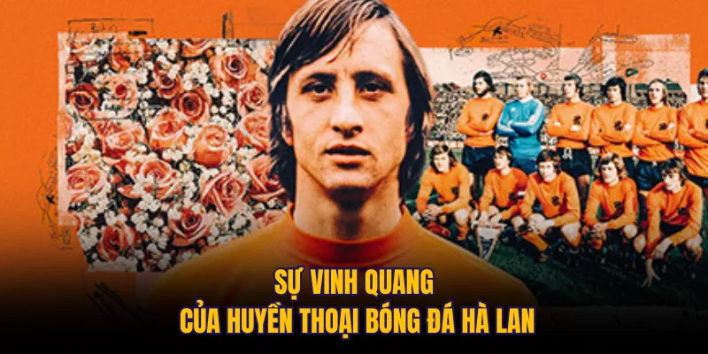 Sự vinh quang của huyền thoại bóng đá Hà Lan