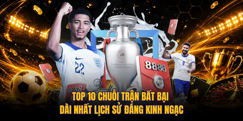 Top 10 chuỗi trận bất bại dài nhất lịch sử đáng kinh ngạc