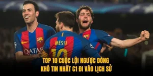 Top 10 Cuộc Lội Ngược Dòng Khó Tin Nhất C1 Đi Vào Lịch Sử