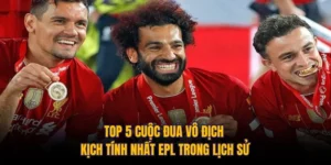 Top 5 Cuộc Đua Vô Địch Kịch Tính Nhất EPL Trong Lịch Sử