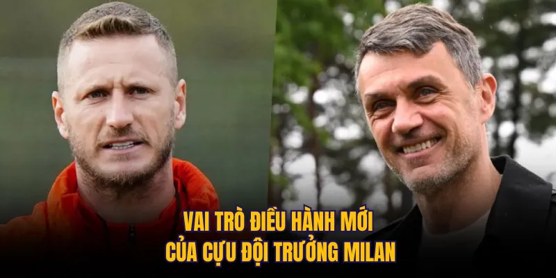 Vai trò điều hành mới của cựu đội trưởng Milan