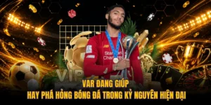 VAR Đang Giúp Hay Phá Hỏng Bóng Đá Trong Kỷ Nguyên Hiện Đại 