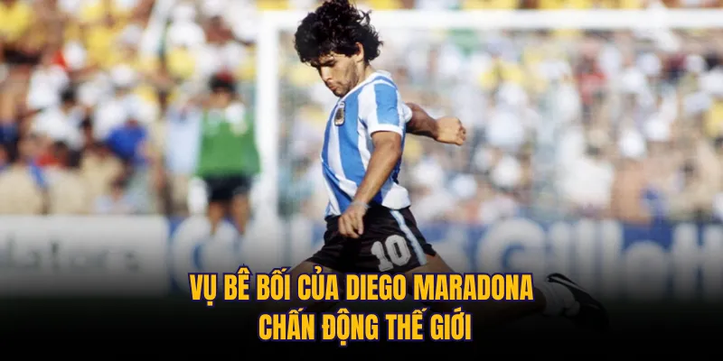 Vụ bê bối của Diego Maradona chấn động thế giới