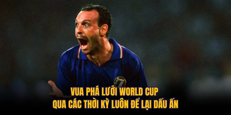 Vua phá lưới World Cup qua các thời kỳ luôn để lại dấu ấn