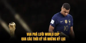 Vua Phá Lưới World Cup Qua Các Thời Kỳ Và Những Kỷ Lục