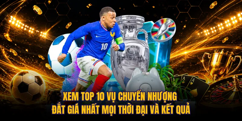 Xem top 10 vụ chuyển nhượng đắt giá nhất mọi thời đại và kết quả